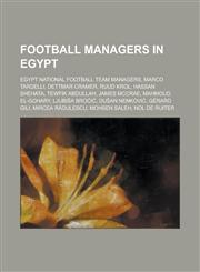 Football Managers in Egypt Al Ahly Club Managers, Egypt National Football Team Managers, El-Ittihad Managers, El-Masry Managers,115598952X,9781155989525