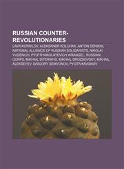 Russian counter-revolutionaries Lavr Kornilov, Aleksandr Kolchak, Anton Denikin, National Alliance of Russian Solidarists, Nikolai Yudenich,1157415539,9781157415534