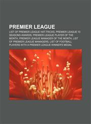 Premier League List of Premier League hat-tricks, Premier League 10 Seasons Awards, Premier League Player of the Month,1157689817,9781157689812