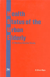 Health Status of the Urban Elderly A Medico-Social Study,8176462462,9788176462464