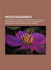 Resztoranizmus Jehova Tanui, Hetednapi Adventista Egyhaz, Opus Dei, Keprombolas, Adventizmus, Millerita Mozgalom, Krisztadelfianusok,123289401X,9781232894018