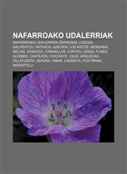 Nafarroako udalerriak Nafarroako udalerrien zerrenda, Lodosa, Galipentzu, Artaxoa, Azkoien, Los Arcos, Mendabia, Mélida, Zangoza, Cabanillas,1233338412,9781233338412