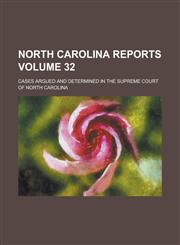 North Carolina Reports; Cases Argued and Determined in the Supreme Court of North Carolina Volume 32,1234163373,9781234163372