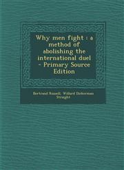 Why men fight a method of abolishing the international duel  - Primary Source Edition,1295233894,9781295233892
