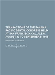 Transactions of the Panama Pacific Dental Congress Held at San Francisco, Cal., U.S.A. August 30 to September 9, 1915,1155003977,9781155003979