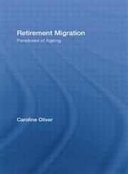 Retirement Migration Paradoxes of Ageing (Routledge Research in Population & Migration),0415372712,9780415372718