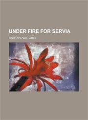 Under Fire for Servia,1153657694,9781153657693