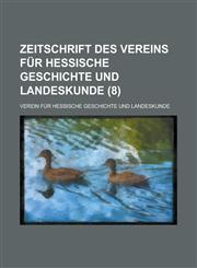 Zeitschrift Des Vereins Fur Hessische Geschichte Und Landeskunde (8 ),1154881814,9781154881813
