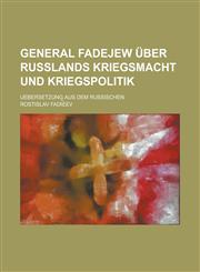 General Fadejew Uber Russlands Kriegsmacht Und Kriegspolitik; Uebersetzung Aus Dem Russischen,1235142000,9781235142000