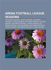 Arena Football League seasons 1987 Arena Football League season, 1988 Arena Football League season, 1991 Arena Football League season,1156988284,9781156988282