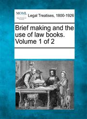 Brief making and the use of law books. Volume 1 of 2,1241133336,9781241133337