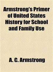 Armstrong's Primer of United States History for School and Family Use,1154631885,9781154631883
