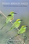 Indian Birds in Focus Birds of the Indian Subcontinent and their Habitats,8183281389,9788183281386