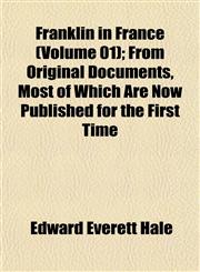 Franklin in France (Volume 01); From Original Documents, Most of Which Are Now Published for the First Time,1152249274,9781152249271