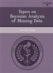 Topics on Bayesian Analysis of Missing Data.,1249095204,9781249095200