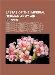 Jastas of the Imperial German Army Air Service Jagdstaffel 2, Jagdstaffeln, Jagdstaffel 19, Jagdstaffel 24, Jagdstaffel 26, Jagdstaffel 36,1233107534,9781233107537