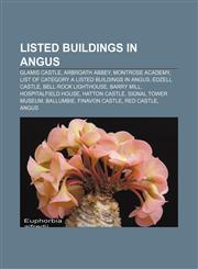 Listed buildings in Angus Glamis Castle, Arbroath Abbey, Montrose Academy, List of Category A listed buildings in Angus, Edzell Castle,1155746023,9781155746029
