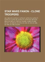 Star Wars Fanon - Clone troopers 22K, Able-472, Alpha-01, Alpha-07, Alpha-312, Alpha-77, Alpha 210, Alpha 360, Alpha 373, Alpha 822, Beta-340, Beta-379, Beta 517, Beta 817, Blade, C-5569, CC-0066, CC-0411, CC-0692-X3, CC-0733, CC-1234, CC-125, CC-1468, C,1234761572,9781234761578