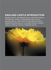 England castle Introduction Bungay Castle, Edlingham Castle, Bolsover Castle, Tattershall Castle, Lincolnshire, Deal Castle, Bolton Castle,1157450482,9781157450481