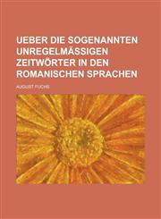 Ueber die sogenannten unregelmäßigen Zeitwörter in den Romanischen Sprachen,1230115439,9781230115436