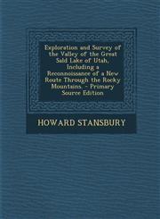Exploration and Survey of the Valley of the Great Sald Lake of Utah, Including a Reconnoissance of a New Route Through the Rocky Mountains. - Primary,128947270X,9781289472702