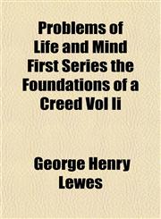Problems of Life and Mind First Series the Foundations of a Creed Vol Ii,1153099330,9781153099332