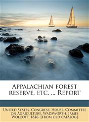 Appalachian forest reserve, etc. ... Report,1175450871,9781175450876