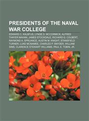 Presidents of the Naval War College Edward C. Kalbfus, Lynde D. McCormick, Alfred Thayer Mahan, James Stockdale, Richard G. Colbert,1155254937,9781155254937