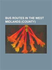 Bus Routes in the West Midlands (County) Coventry Park and Ride, List of Bus Routes in the West Midlands County, Warwickshire Bus Routes U1, U2, U12,1156101077,9781156101070