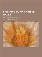 Breaking Down Chinese Walls; From a Doctor's Viewpoint,1230258760,9781230258768