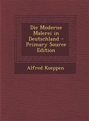 Die Moderne Malerei in Deutschland - Primary Source Edition,1294169432,9781294169437