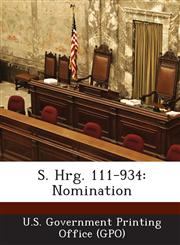 S. Hrg. 111-934 Nomination,1289375704,9781289375706