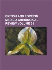 British and Foreign Medico-Chirurgical Review Volume 35,1150100109,9781150100109