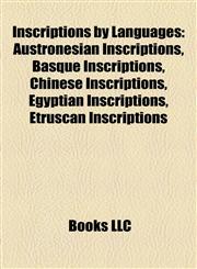 Inscriptions by Languages Austronesian Inscriptions, Basque Inscriptions, Chinese Inscriptions, Egyptian Inscriptions, Etruscan Inscriptions,1158148623,9781158148622