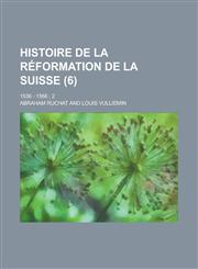 Histoire de La Reformation de La Suisse; 1536 - 1566; 2 (6 ),1234888386,9781234888381