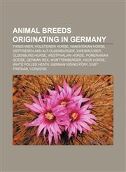 Animal breeds originating in Germany Trakehner, Holsteiner horse, Hanoverian horse, Ostfriesen and Alt-Oldenburger, Zweibrücker,1156392578,9781156392577