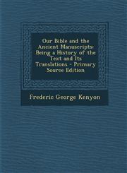 Our Bible and the Ancient Manuscripts Being a History of the Text and Its Translations - Primary Source Edition,1295551195,9781295551194