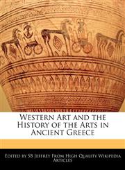 Western Art and the History of the Arts in Ancient Greece,1241620326,9781241620325
