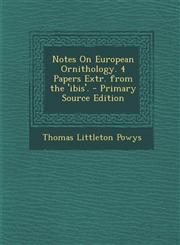Notes on European Ornithology. 4 Papers Extr. from the 'Ibis'.,1289561915,9781289561918