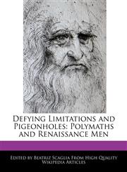 Defying Limitations and Pigeonholes Polymaths and Renaissance Men,1240962738,9781240962730