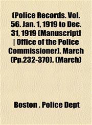 [Police Records. Vol. 56. Jan. 1, 1919 to Dec. 31, 1919 [Manuscript] - Office of the Police Commissioner]. March (Pp.232-370) Volume March,1153091674,9781153091671