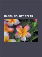 Hardin County, Texas People from Hardin County, Texas, People from the Beaumont - Port Arthur Metropolitan Area, Kountze, Texas, Silsbee,1156081319,9781156081310