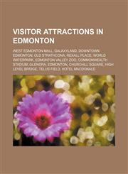 Visitor attractions in Edmonton West Edmonton Mall, Galaxyland, Downtown Edmonton, Old Strathcona, Rexall Place, World Waterpark,1234587548,9781234587543