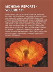 Michigan Reports (Volume 131); Cases Decided in the Supreme Court of Michigan,1154307573,9781154307573