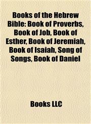 Books of the Hebrew Bible (Study Guide) Book of Proverbs, Book of Job, Book of Esther, Book of Jeremiah, Book of Isaiah, Song of Songs,1157680518,9781157680512