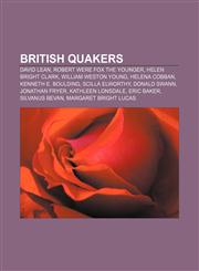British Quakers David Lean, Robert Were Fox the Younger, Helen Bright Clark, William Weston Young, Helena Cobban, Kenneth E. Boulding,1156409268,9781156409268