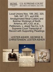 Local Unions Nos. 189, 262, 320, 546, 547, 571, and 638, Amalgamated Meat Cutters and Butcher Workmen of North America, AFL-CIO, et al., Petitioners, v. Jewel Tea Co. U.S. Supreme Court Transcript of Record with Supporting Pleadings,1270451936,9781270451938