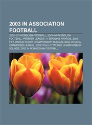 2003 in association football 2002-03 in English football, 2003-04 in English football, Premier League 10 Seasons Awards,115767514X,9781157675143