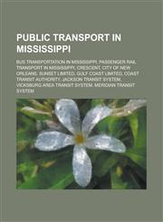 Public Transport in Mississippi Amtrak Stations in Mississippi, Bus Stations in Mississippi, Bus Transportation in Mississippi,1155991117,9781155991115