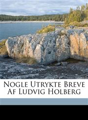 Nogle Utrykte Breve Af Ludvig Holberg,1149685204,9781149685204
